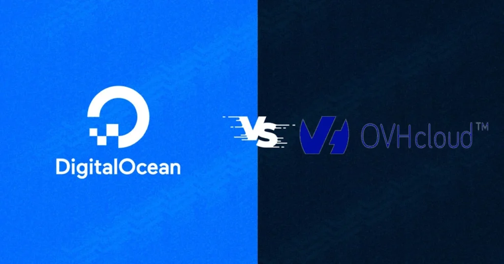 DigitalOcean vs OVHcloud: A Comprehensive Comparison for Choosing the Best Cloud Hosting Provider